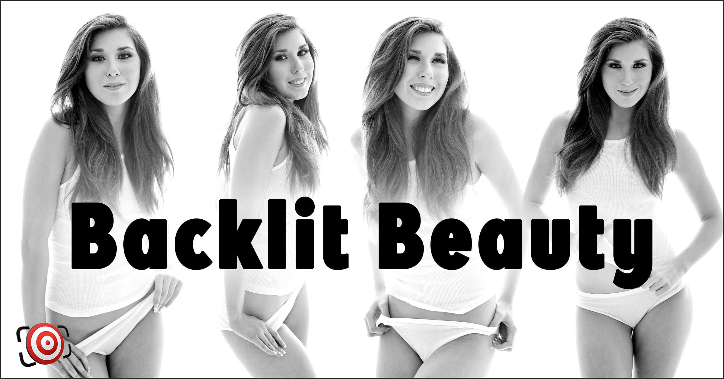 Four black and white images of the same woman wearing a white tank top and underwear, with the text "Backlit Beauty" elegantly displayed across the center, showcasing exquisite beauty lighting.